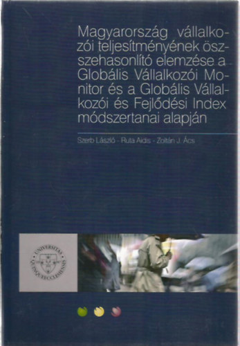 Ruta Aidis, Zoltn J. cs Szerb Lszl - Magyarorszg vllalkozi teljestmnynek sszehasonlt elemzse a Globlis Vllalkozi Monitor s a Globlis...