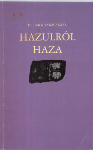 Dr. Bakk Tak�cs S�ra - Hazulr�l haza -Sz�kelyudvarhelyr�l - Sz�kkutasra
