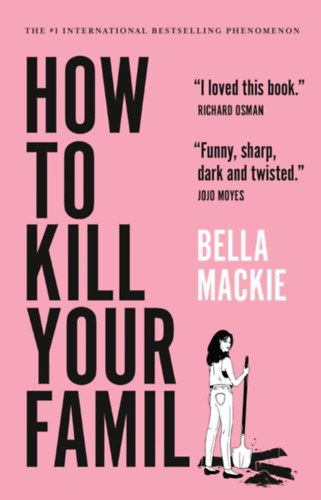 Bella Mackie - How to Kill Your Family ("Hogyan öld meg a családod" angol nyelven)