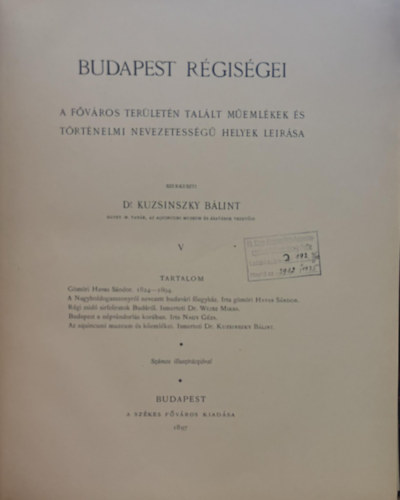 Dr. Kuzsinszky Bálint - Budapest régiségei V. - A főváros területén talált műemlékek és történelmi nevezetességű helyek leírása