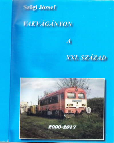Sz�gi J�zsef - Vakv�g�nyon a XXI. sz�zad (2000-2017)