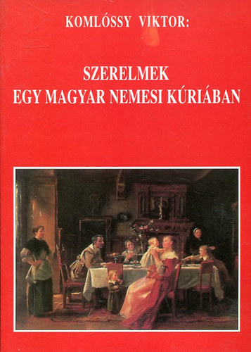 Koml�ssy Viktor - Szerelmek egy magyar nemesi kult�r�ban