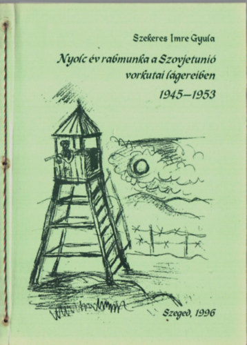 Szekeres Imre Gyula - Nyolc v rabmunka a Szovjetuni vorkutai lgereiben 1945-1953
