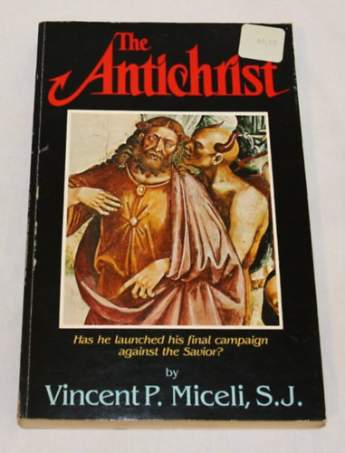 Vincent P. Miceli S.J. - The Antichrist - Has he launched his final campaign against the Savior?