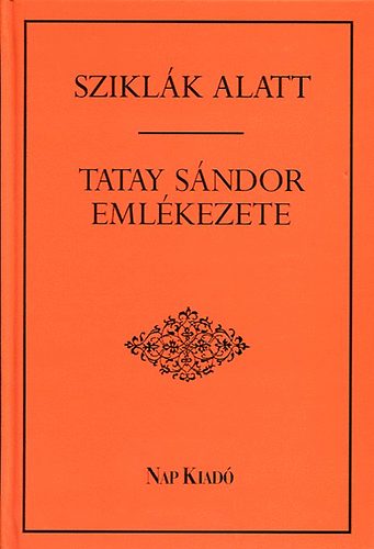 Tsks Tibor  (szerk.) - Sziklk alatt -Tatay Sndor emlkezete-