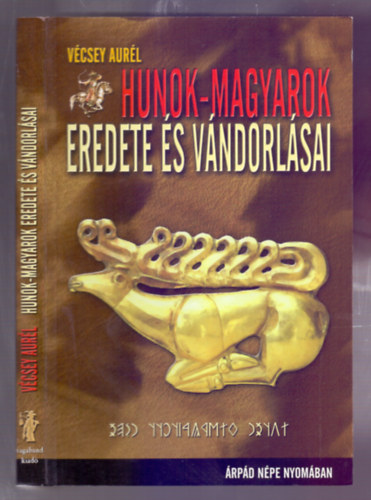 Vécsey Aurél - Hunok-magyarok eredete és vándorlásai (Árpád népe nyomában)