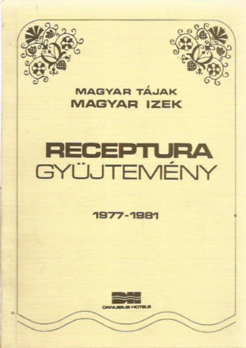 Magyar tájak, magyar ízek - Receptura gyűjtemény 1977-1981