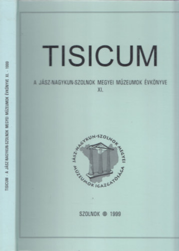 Kert�sz R�bert, Tolnay G�bor, Vad�sz Istv�n H. Bath� Edit - Tisicum (A J�sz-Nagykun-Szolnok Megyei M�zeumok �vk�nyve XI.)