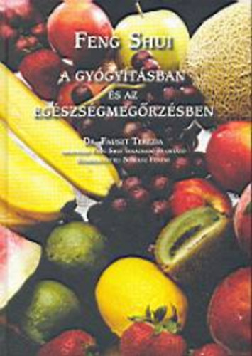 Fauszt Terézia - Feng Shui a gyógyításban és az egészségmegőrzésben