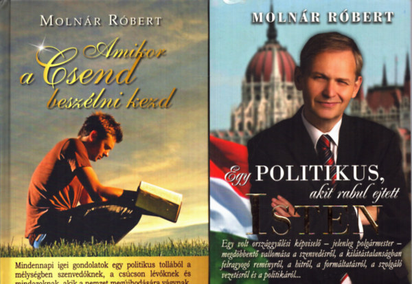 Molnr Rbert - 2 db Molnr Rbert ktet: Egy politikus, akit rabul ejtett Isten + Amikor a csend beszlni kezd