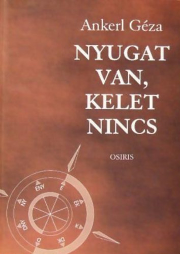 Ankerl G�za - Nyugat van, Kelet nincs- �rt�l az �ce�nig