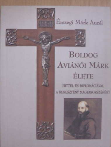 Érszegi Márk Aurél - Boldog Aviánói Márk élete