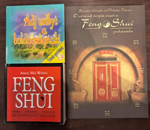 S�ndor L�szl�-Palot�s Istv�n, Angi Ma Wong - 3 db ezot�ria k�tet: Feng Shui+ �nts�nk tiszta vizet a Feng Shui pohar�ba+ Adj es�lyt a boldogs�gnak!