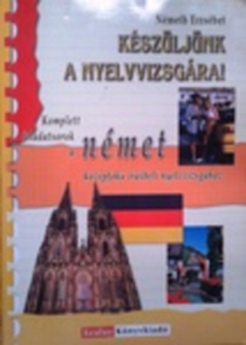 Nmeth Erzsbet - Kszljnk a nyelvvizsgra! Nmet kzpfok rsbeli