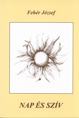 Fehér József - Nap és szív / Novellák /