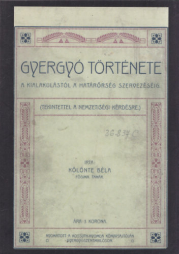 K�l�nte B�la - Gyergy� t�rt�nete a kialakul�st�l a hat�r�rs�g szervez�s�ig