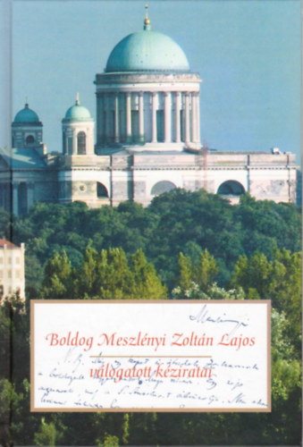 Beke Margit (szerk.) - Boldog Meszlényi Zoltán Lajos válogatott kéziratai