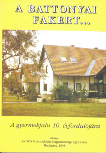 Dr. Tak�cs L�szl�  (szerk.) - A battonyai fakert ... A gyermekfalu 10. �vfordul�j�ra