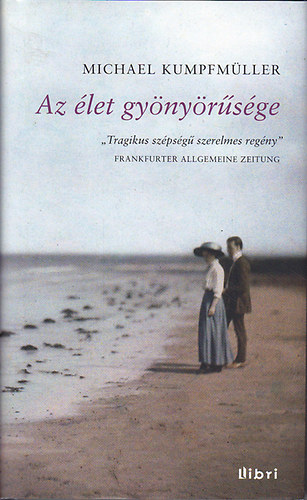 Michael Kumpfmller - Az let gynyrsge - Kafka utols szerelme