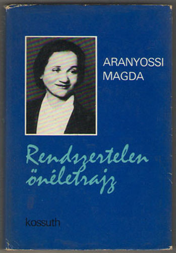 Aranyossy Magda - Rendszertelen �n�letrajz