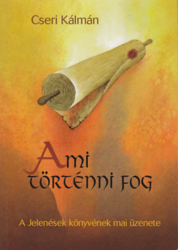 Cseri Klmn - Ami trtnni fog - A Jelensek knyvnek mai zenete