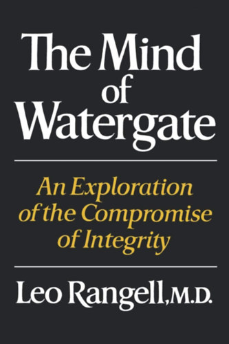 Leo Rangell - The Mind of Watergate: An Exploration of the Compromise of Integrity