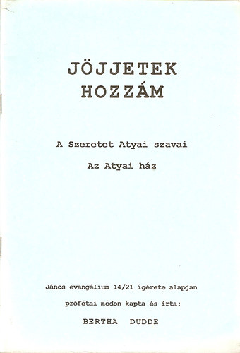 J�jjetek hozz�m (A szeretet Atyai szavai - Az Atyai h�z)