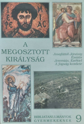 A megosztott kir�lys�g (Josaf�tt�l J�n�ig - �zsai�s - Jeremi�s, Ez�kiel - A fogs�g kezdete)