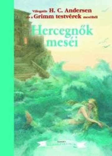 Hans Christian Andresen Grimm testvérek - Hercegnők meséi - Egmont klasszikusok