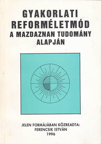 Ferencsik Istv�n - Gyakorlati reform�letm�d 1. (A mazdaznan tudom�ny alapj�n)