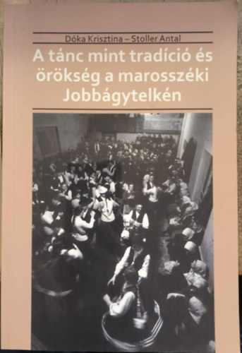 Stoller Antal D�ka Krisztina - A t�nc mint trad�ci� �s �r�ks�g a marossz�ki Jobb�gytelk�n