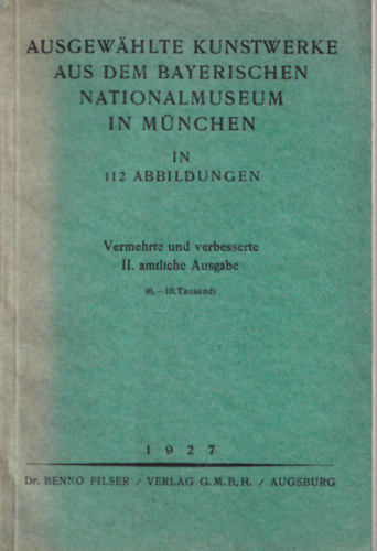 Ausgewhlte Kunstwerke aus dem Bayerischen Nationalmuseum in Mnchen in 112 Abbildungen.