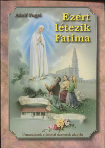 Adolf Fugel - Ezrt ltezik Fatima