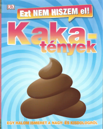 Ezt nem hiszem el! - Kakatnyek - Egy halom ismeret a nagy- s a kisdologrl