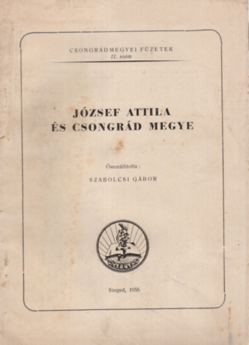 Szabolcsi Gbor - Jzsef Attila s Csongrd megye - Csongrd Megyei Fzetek 11. szm