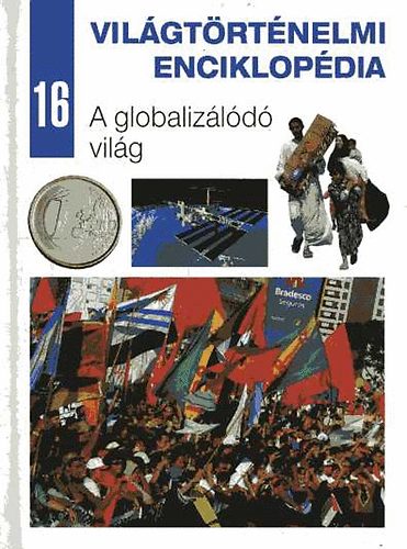 Vil�gt�rt�nelmi enciklop�dia 16. - A globaliz�l�d� vil�g