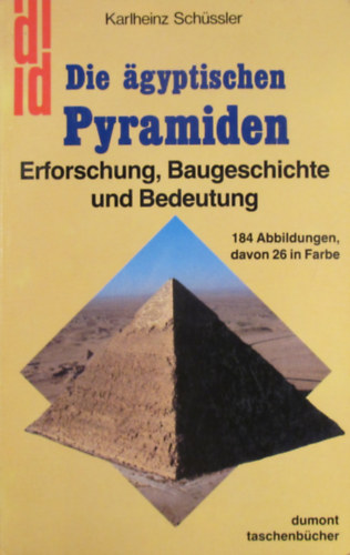 Karlheinz Schssler - Die gyptischen Pyramiden. Erforschung, Baugeschichte und Bedeutung