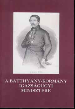 Molnr Andrs  (szerk.) - A Batthyny-kormny igazsggyi minisztere