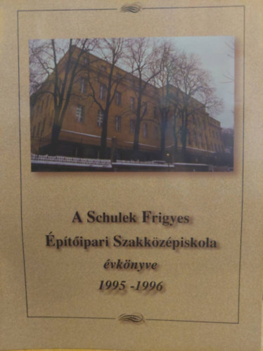 A Schulek Frigyes �p�t�ipari Szakk�z�piskola �vk�nyve 1995-1996