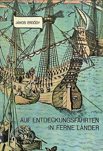 Erd�dy J�nos - Auf Entdeckungsfahrten in ferne L�nder