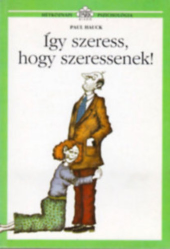 Paul Hauck - �gy szeress, hogy szeressenek! - H�tk�znapi pszichol�gia