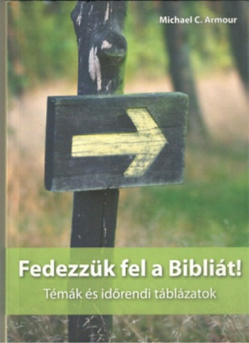 Michael C. Armour - Fedezzk fel a Biblit! - Tmk s idrendi tblzatok