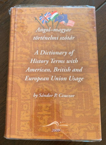 Sndor P. Czuczor - Angol-magyar trtnelmi sztr - A Dictionary of History Terms with American, British and European Union Usage