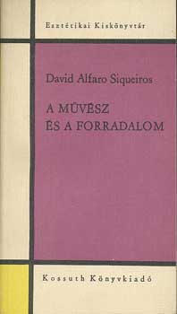 David Alfaro Siqueiros - A mvsz s a forradalom