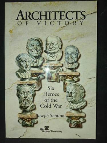 Joseph Shattan - Architects of Victory: 6 Heroes of the Cold War