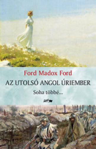 Ford Madox Ford - Az utols angol riember - Soha tbb...