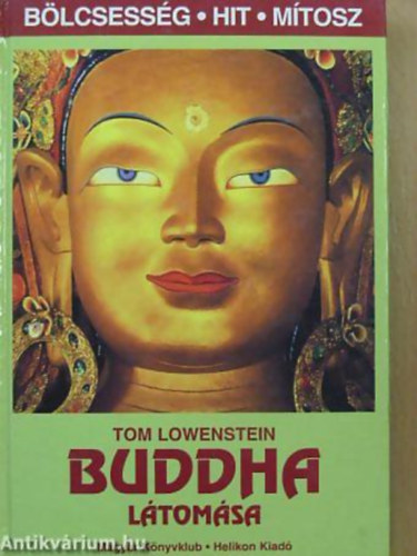 Tom Lowenstein - Buddha látomása FILOZÓFIA ÉS MEDITÁCIÓ A MEGVILÁGOSODÁS ÖSVÉNYE, SZENT HELYEK
