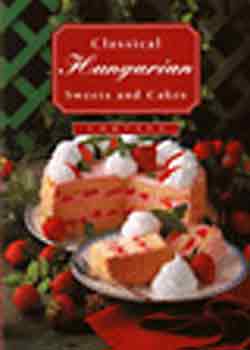 Horv�th Boldizs�r - Classical Hungarian Sweets and Cakes