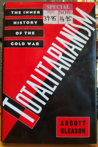 Abbott Gleason - Totalitarianism: The Inner History of the Cold War (Totalitarizmus: A hideghbor bels trtnete)