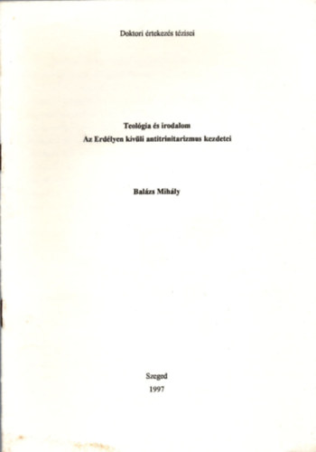 Bal�zs Mih�ly - Teol�gia �s irodalom. Az Erd�lyen k�v�li antitrinitarizmus kezdetei